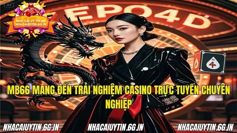 MB66 mang đến trải nghiệm casino trực tuyến uy tín chuyên nghiệp