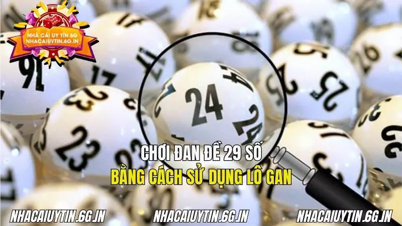 Chiến thuật chơi dàn đề 29 số áp dụng chuẩn theo lô gan