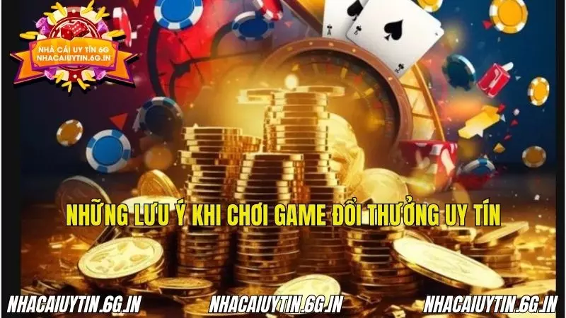 Những lưu ý chủ đạo khi chơi game đổi thưởng uy tín