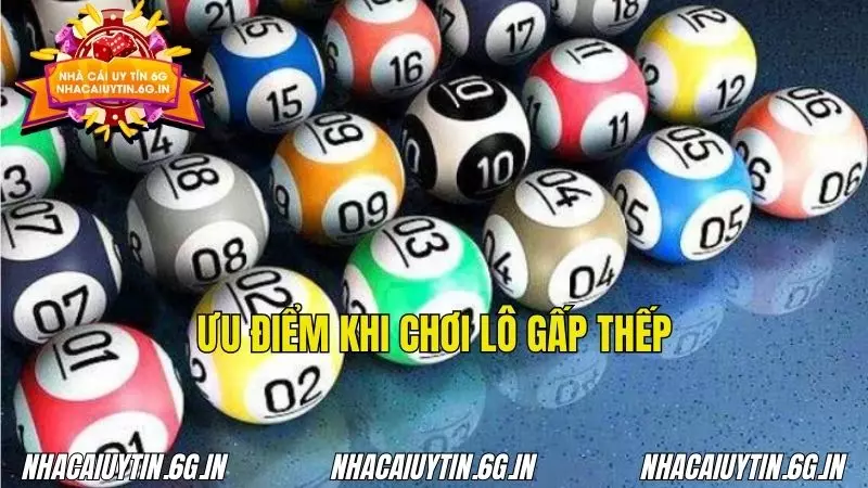 Ưu điểm khi chơi gấp thếp trong lô đê