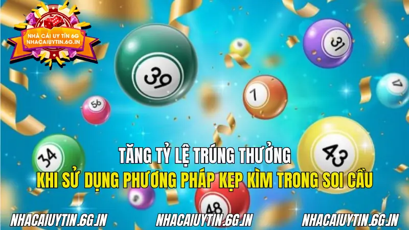 Tăng tỷ lệ trúng thưởng khi sử dụng kẹp kìm soi cầu