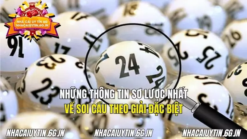 Những thông tin sơ lược liên quan đến soi cầu theo giải đặc biệt
