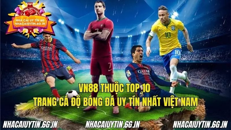 VN88 thuộc top đầu trang cá độ bóng đá uy tín nhất Việt Nam